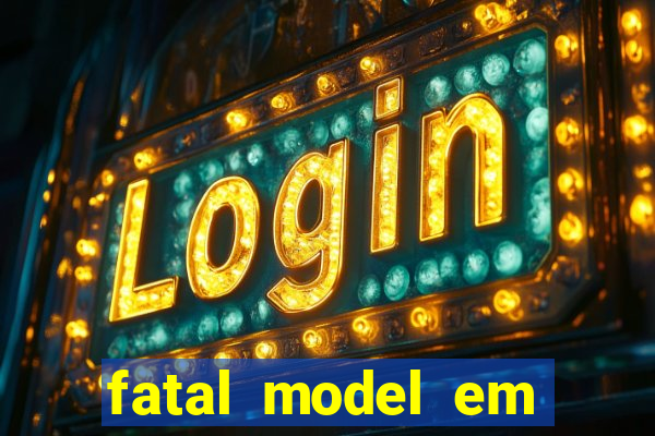 fatal model em eunapolis bahia