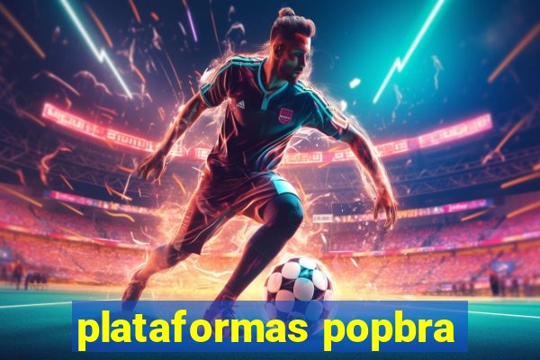 plataformas popbra