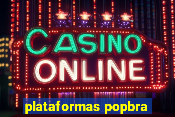 plataformas popbra