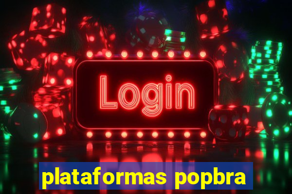 plataformas popbra