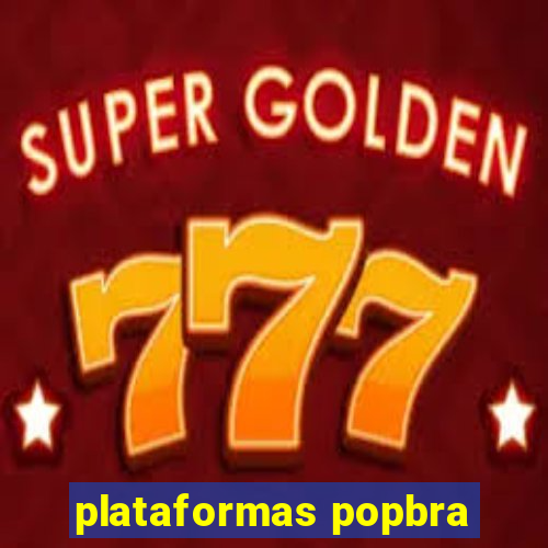 plataformas popbra