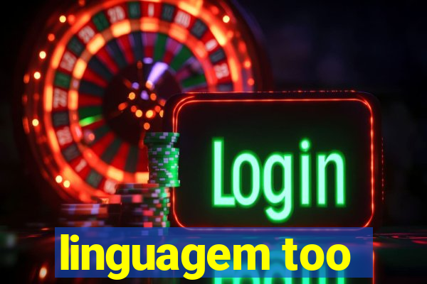 linguagem too