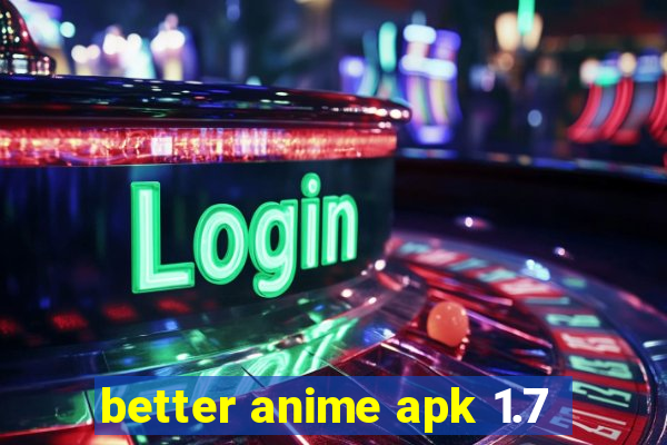 better anime apk 1.7