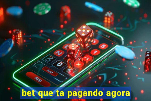 bet que ta pagando agora