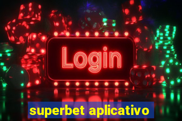 superbet aplicativo