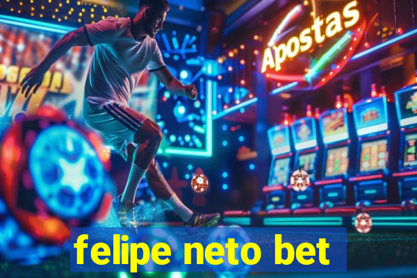 felipe neto bet