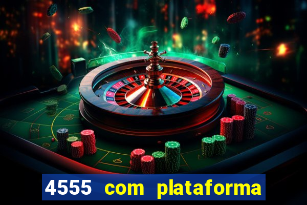 4555 com plataforma de jogos