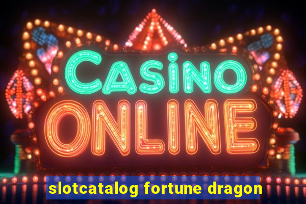 slotcatalog fortune dragon