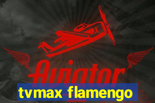 tvmax flamengo