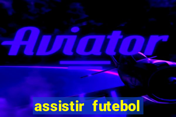 assistir futebol multi max