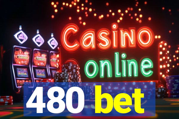 480 bet