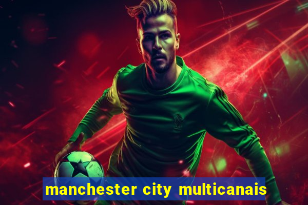 manchester city multicanais