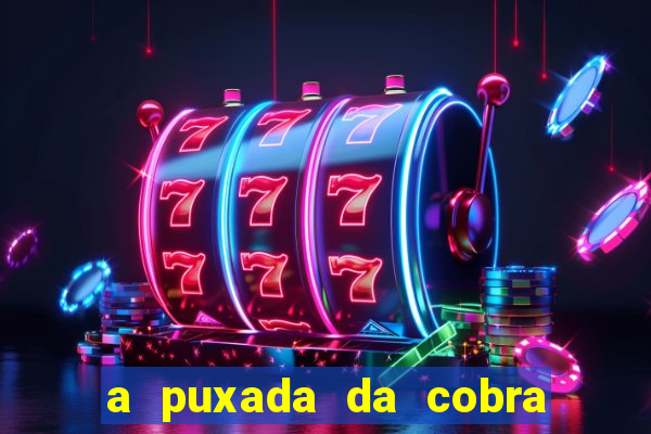 a puxada da cobra no jogo do bicho