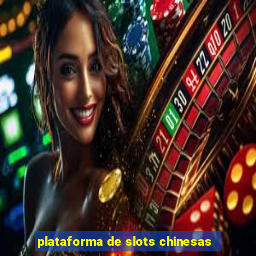 plataforma de slots chinesas