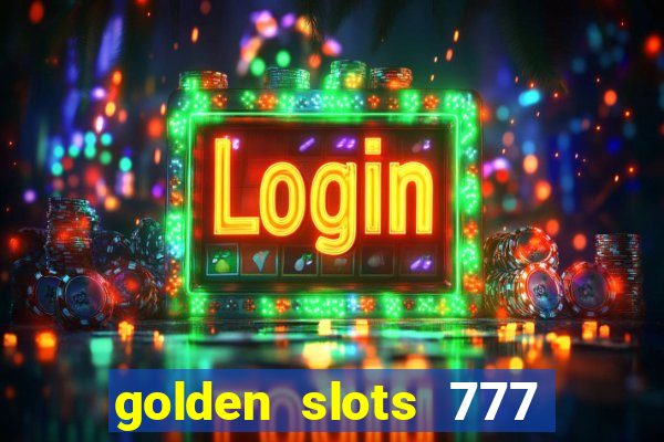 golden slots 777 paga mesmo