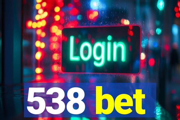 538 bet