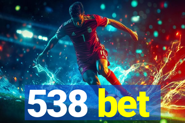 538 bet