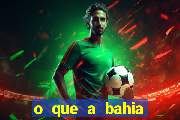 o que a bahia quer saber