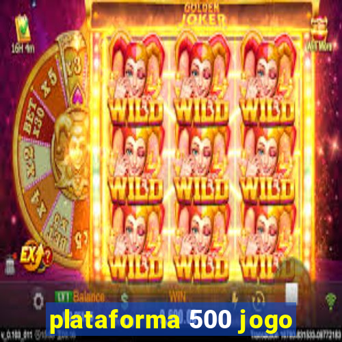 plataforma 500 jogo