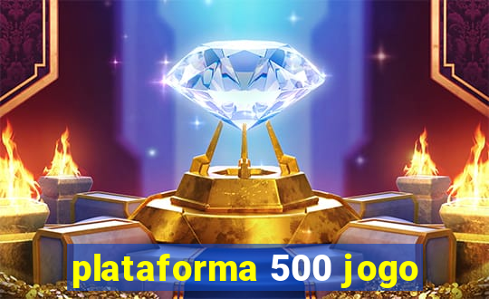 plataforma 500 jogo