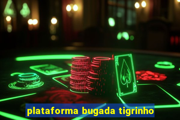 plataforma bugada tigrinho