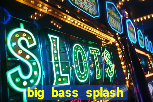 big bass splash demo betano