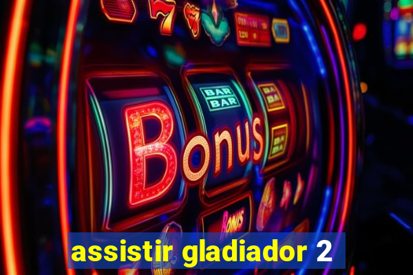 assistir gladiador 2