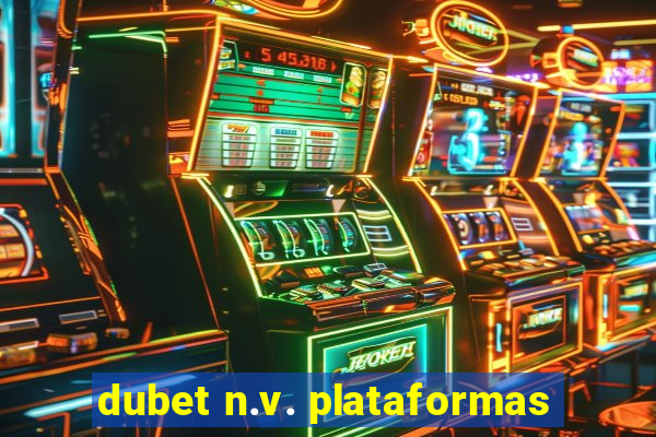 dubet n.v. plataformas