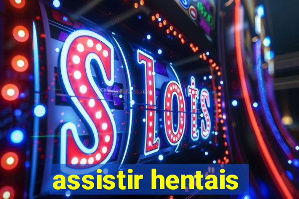 assistir hentais