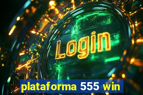 plataforma 555 win