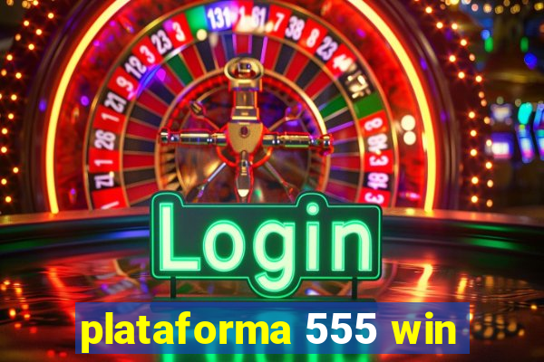 plataforma 555 win