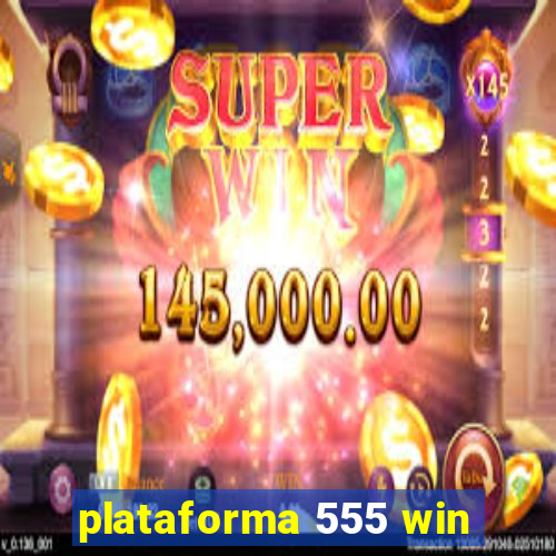 plataforma 555 win