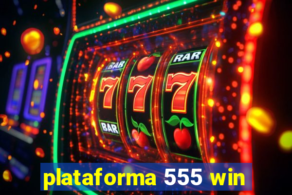 plataforma 555 win