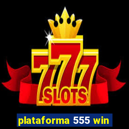 plataforma 555 win