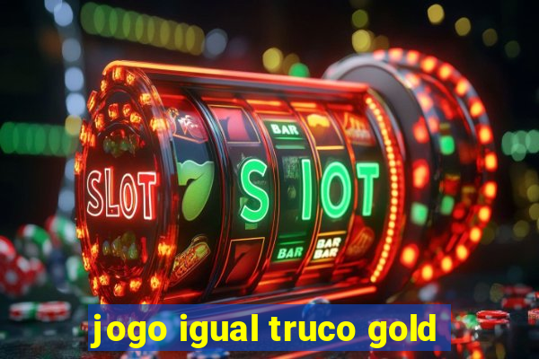 jogo igual truco gold