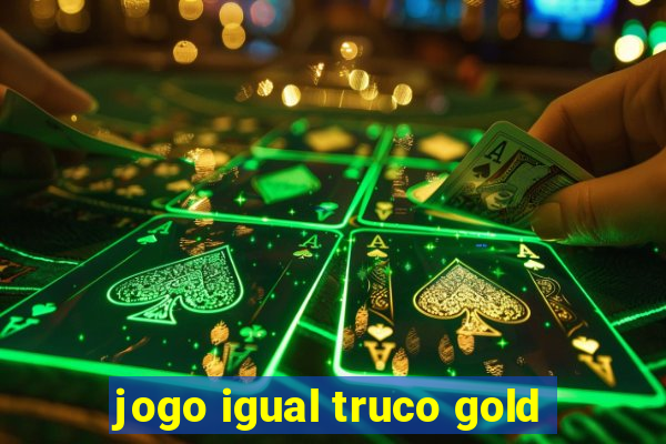 jogo igual truco gold