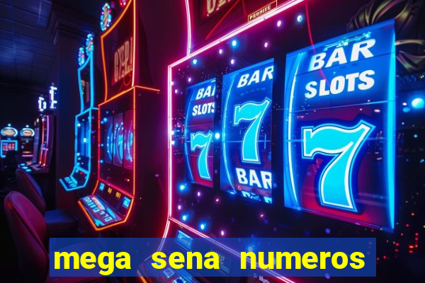 mega sena numeros que mais saem