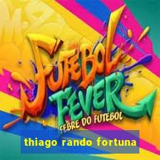 thiago rando fortuna