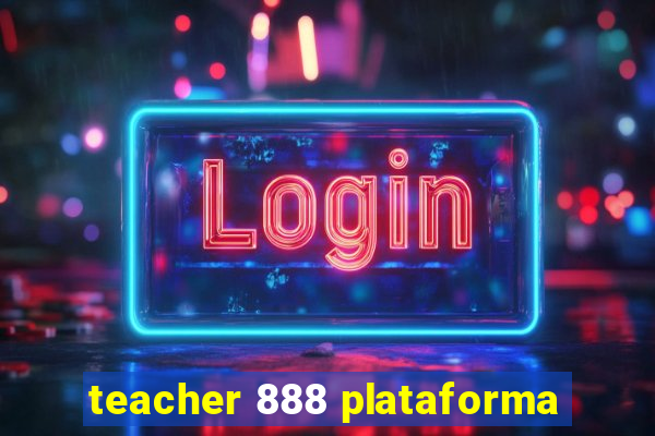 teacher 888 plataforma