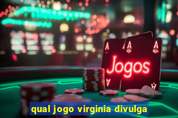 qual jogo virginia divulga