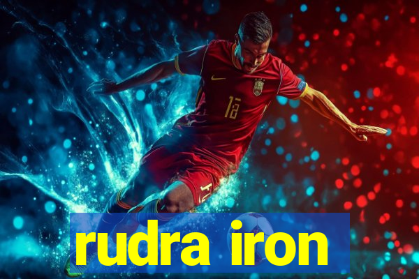 rudra iron