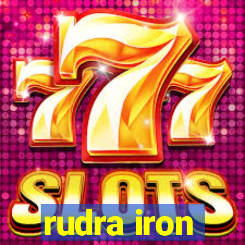 rudra iron