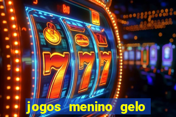 jogos menino gelo menina lava