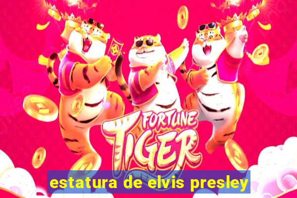 estatura de elvis presley