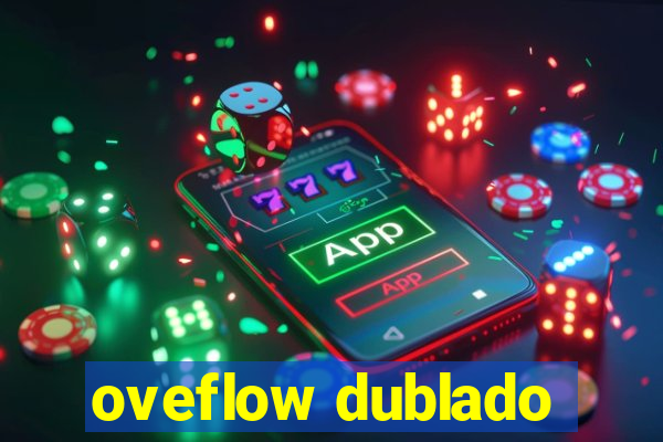 oveflow dublado