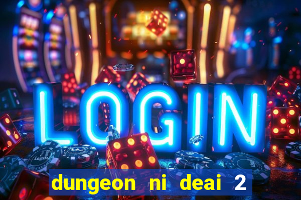 dungeon ni deai 2 temporada dublado data de lan amento