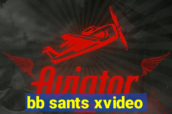 bb sants xvideo