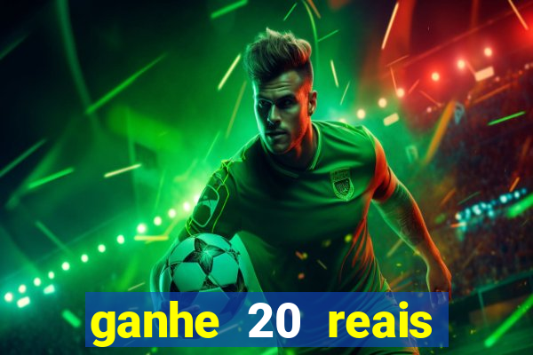 ganhe 20 reais para apostar cassino