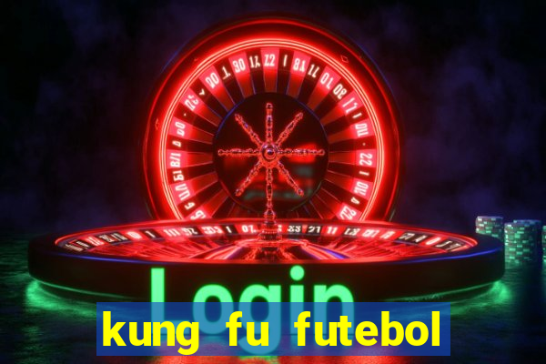 kung fu futebol clube dublado online