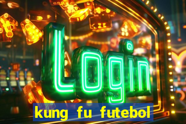 kung fu futebol clube dublado online